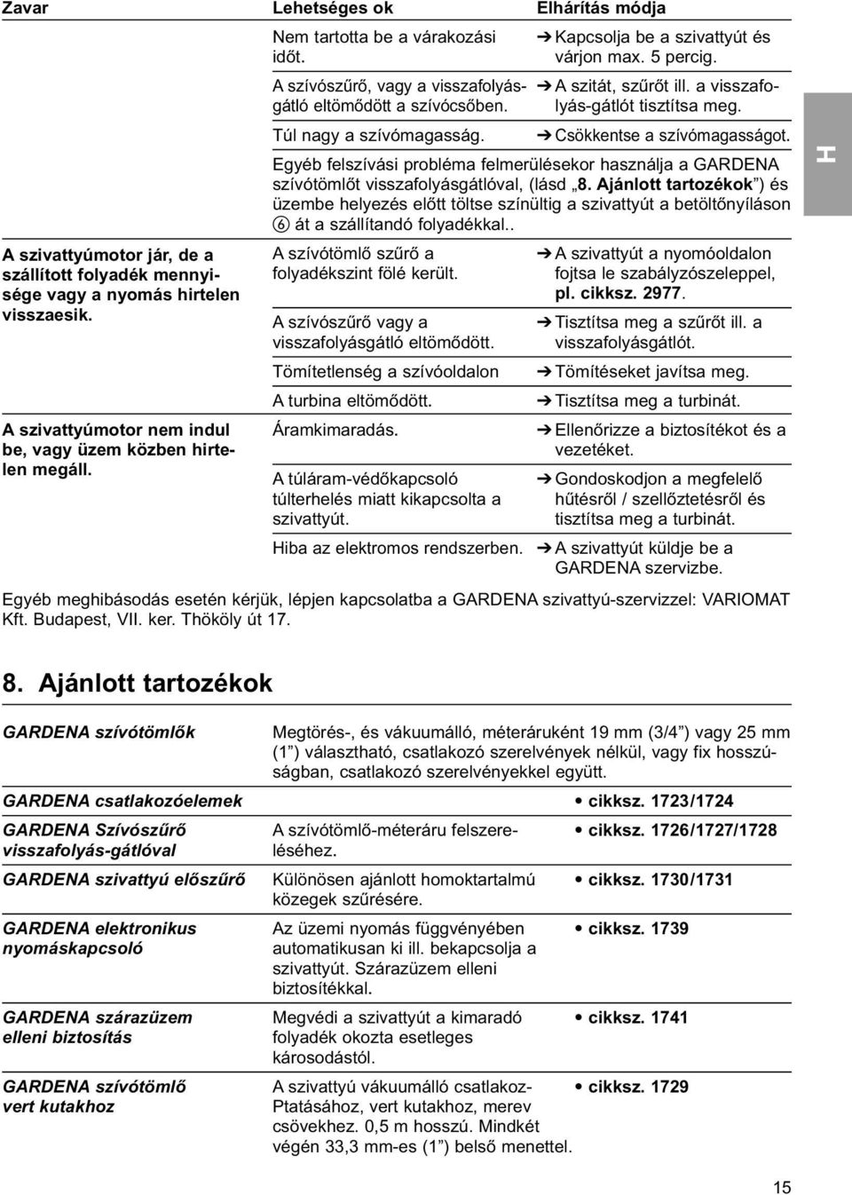 Egyéb felszívási probléma felmerülésekor használja a GARDENA szívótömlőt visszafolyásgátlóval, (lásd 8.