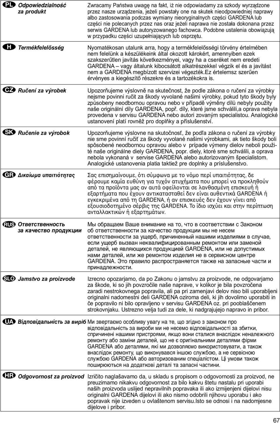 lub części nie polecanych przez nas oraz jeżeli naprawa nie została dokonana przez serwis GARDENA lub autoryzowanego fachowca.