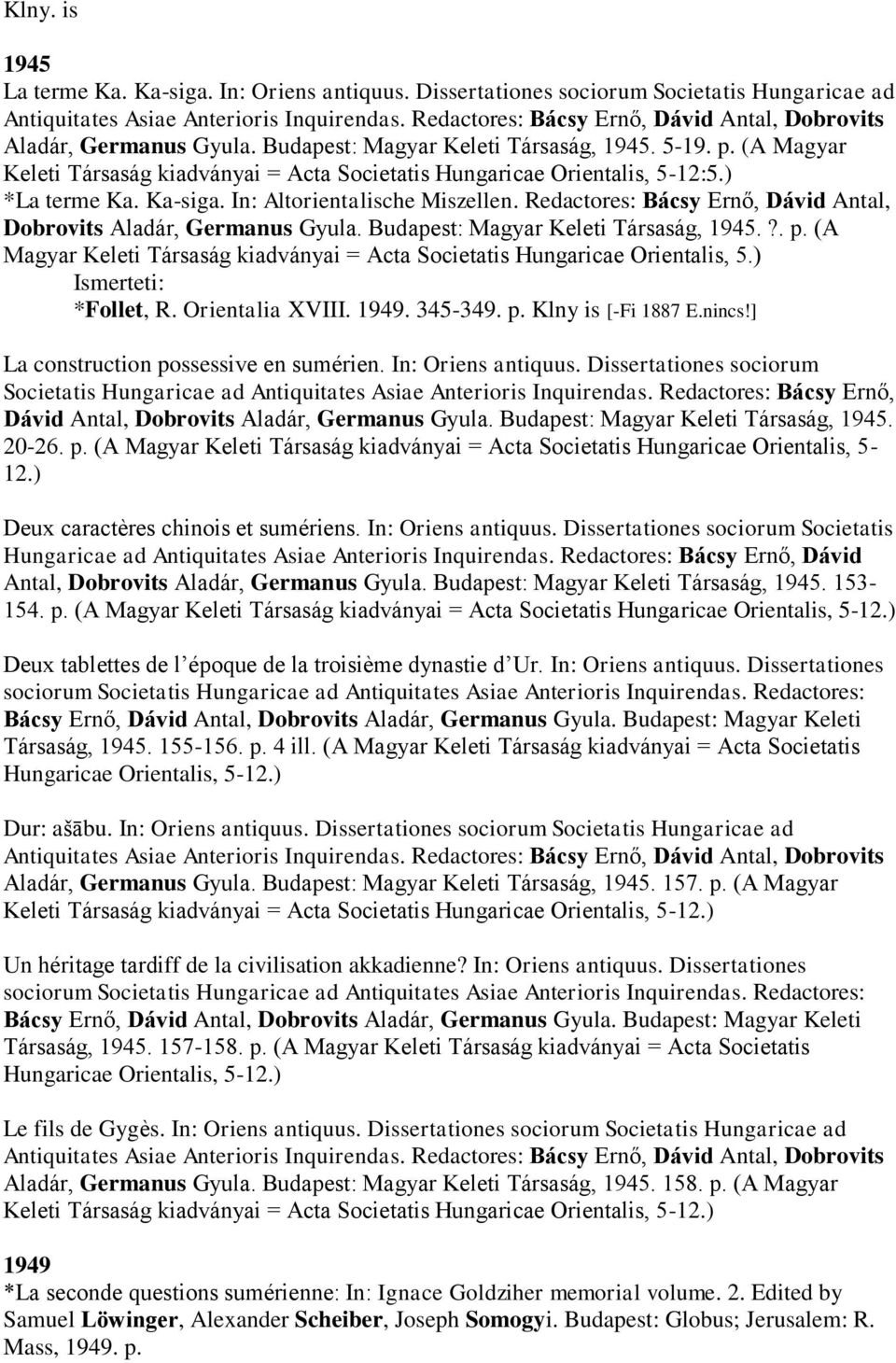 (A Magyar Keleti Társaság kiadványai = Acta Societatis Hungaricae Orientalis, 5-12:5.) *La terme Ka. Ka-siga. In: Altorientalische Miszellen.