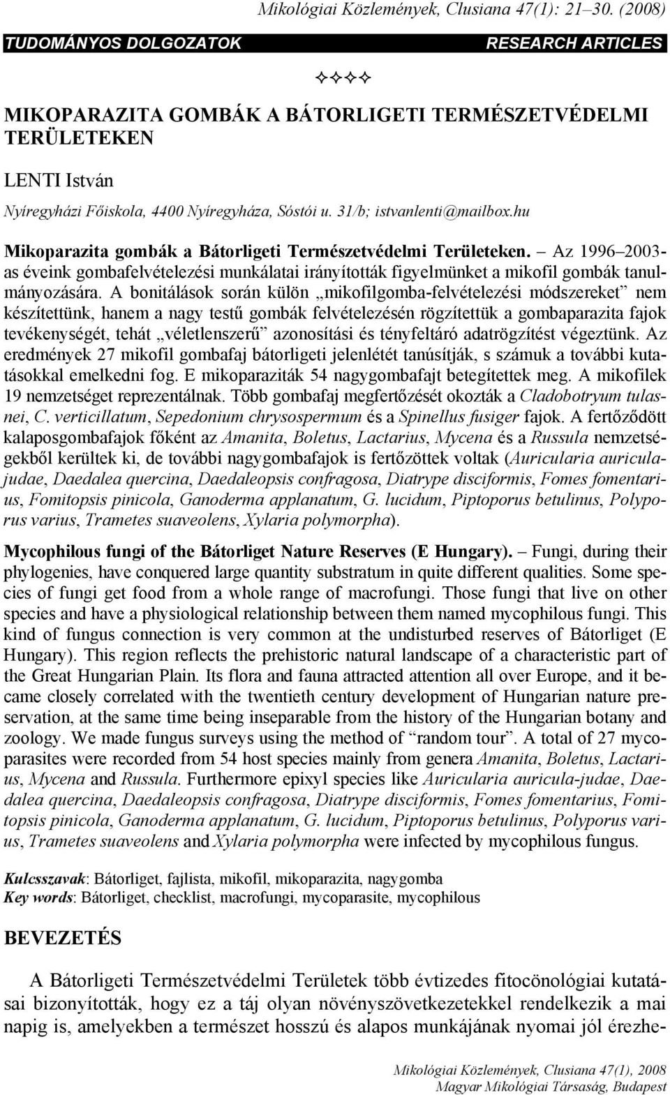 hu Mikoparazita gombák a Bátorligeti Természetvédelmi Területeken. Az 1996 2003- as éveink gombafelvételezési munkálatai irányították figyelmünket a mikofil gombák tanulmányozására.
