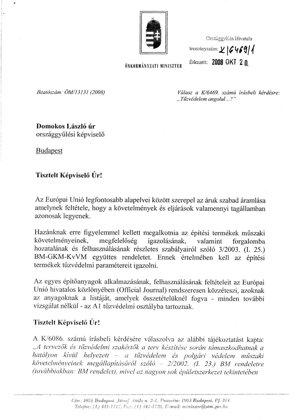 Az Európai Unió legfontosabb alapelvei között szerepel az áruk szabad áramlása amelynek feltétele, hogy a követelmények és eljárások valamennyi tagállamba n azonosak legyenek.