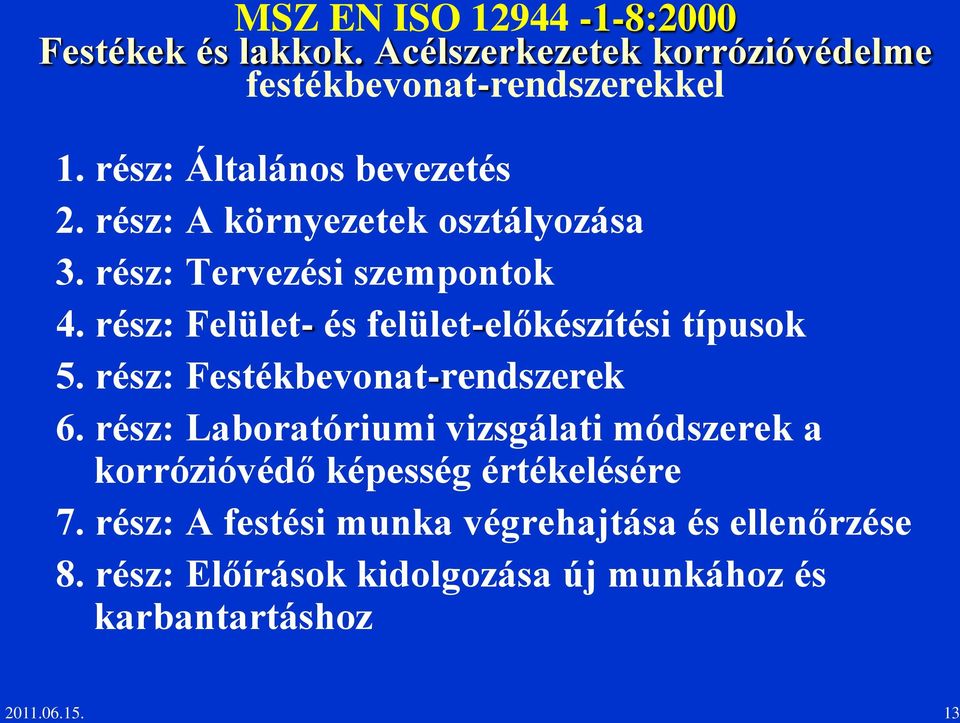 rész: Felület- és felület-előkészítési típusok 5. rész: Festékbevonat-rendszerek 6.
