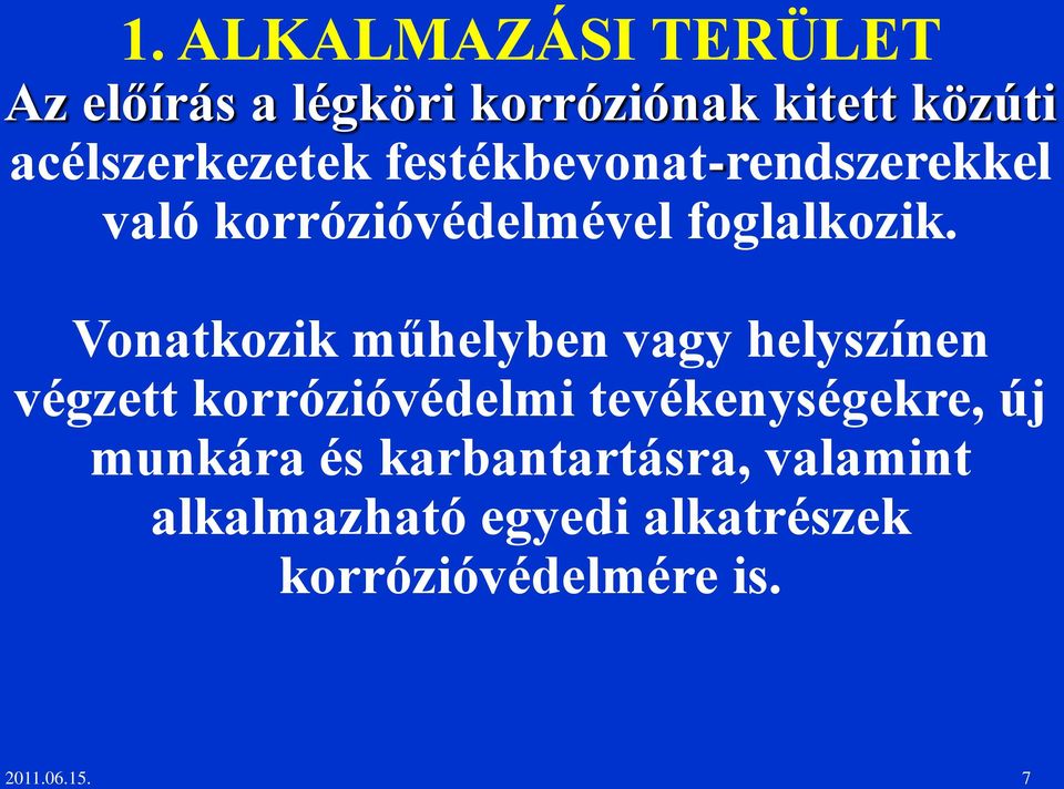 Vonatkozik műhelyben vagy helyszínen végzett korrózióvédelmi tevékenységekre, új
