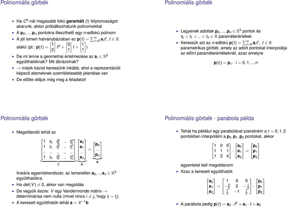 : p(t) = t 2 2 + t + ) 1 1 De mi lenne a geometriai értelmezése az a i R 3 együtthatóknak? Mit ábrázolnak?
