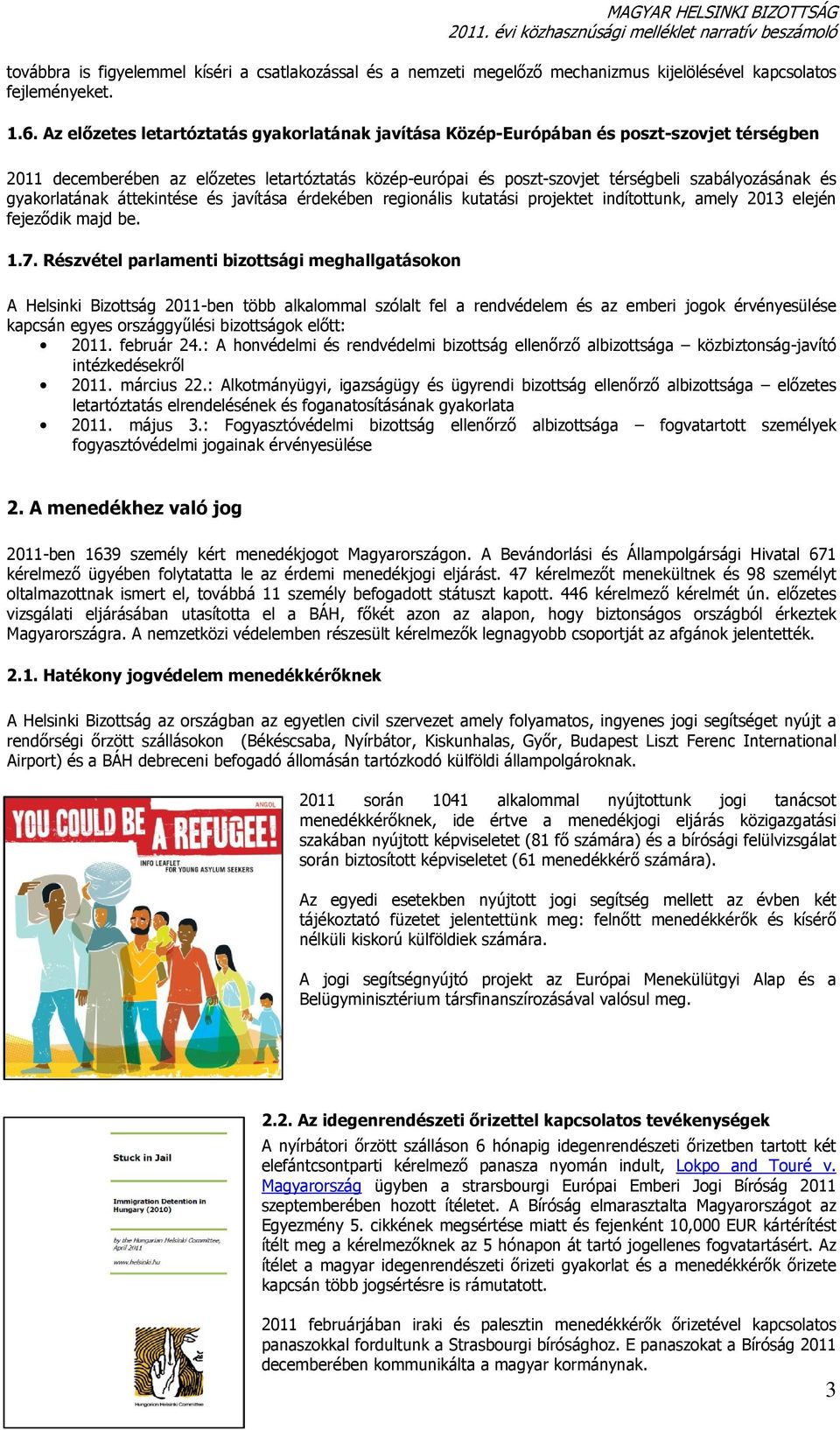 gyakorlatának áttekintése és javítása érdekében regionális kutatási projektet indítottunk, amely 2013 elején fejeződik majd be. 1.7.