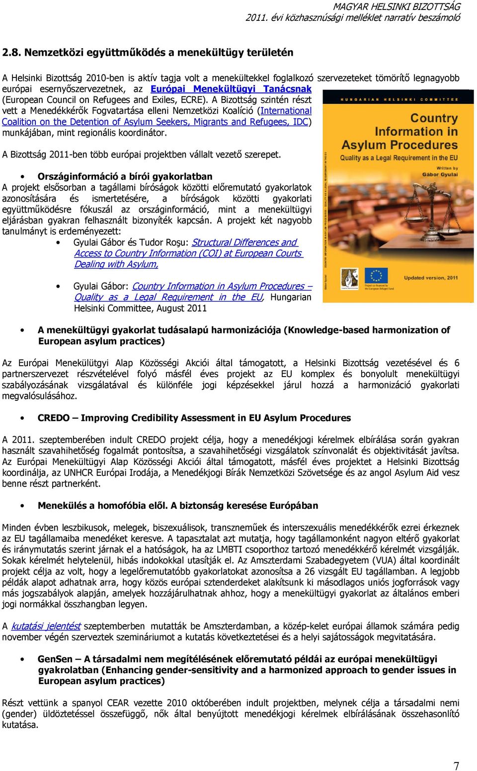 A Bizottság szintén részt vett a Menedékkérők Fogvatartása elleni Nemzetközi Koalíció (International Coalition on the Detention of Asylum Seekers, Migrants and Refugees, IDC) munkájában, mint