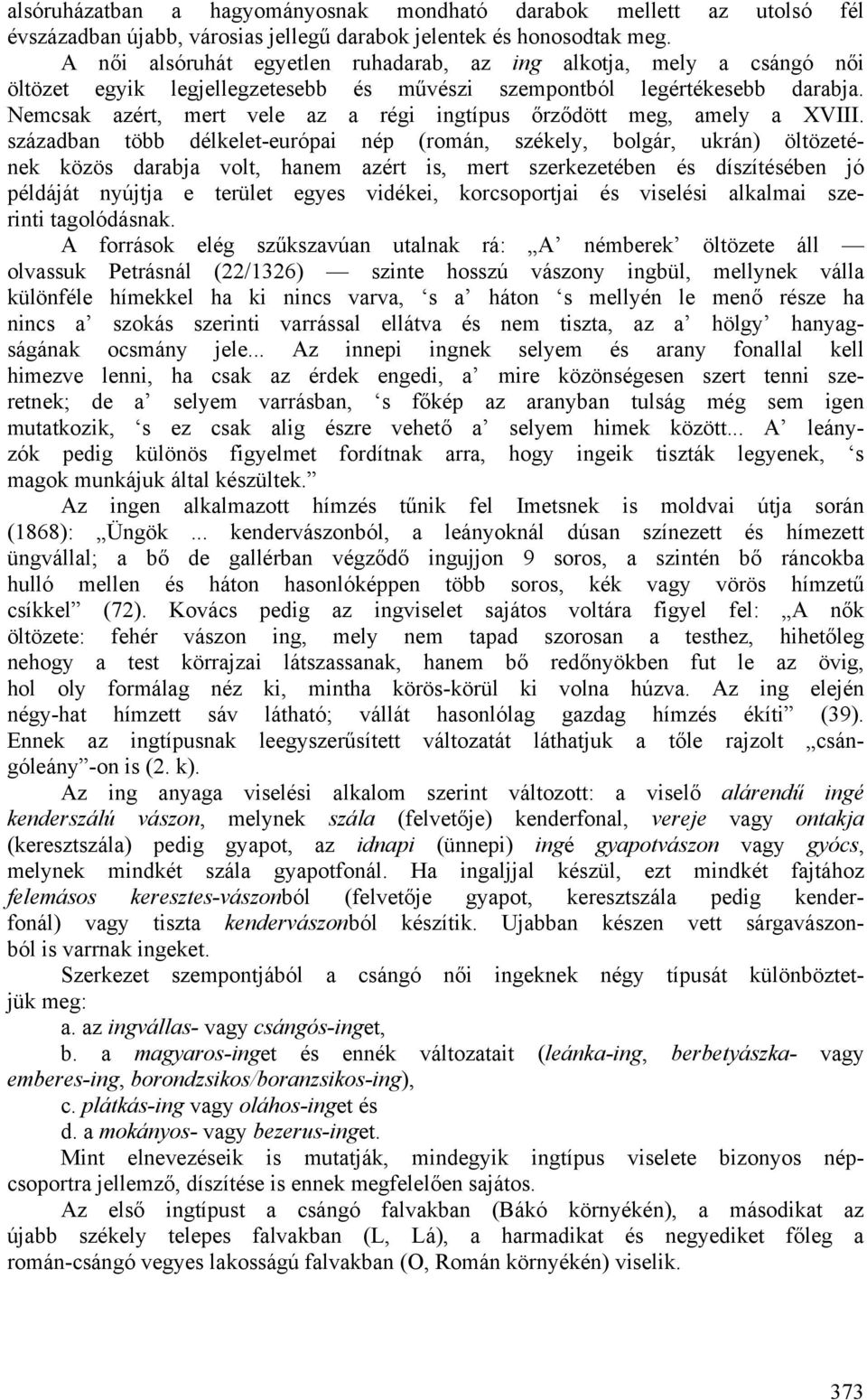 Nemcsak azért, mert vele az a régi ingtípus őrződött meg, amely a XVIII.