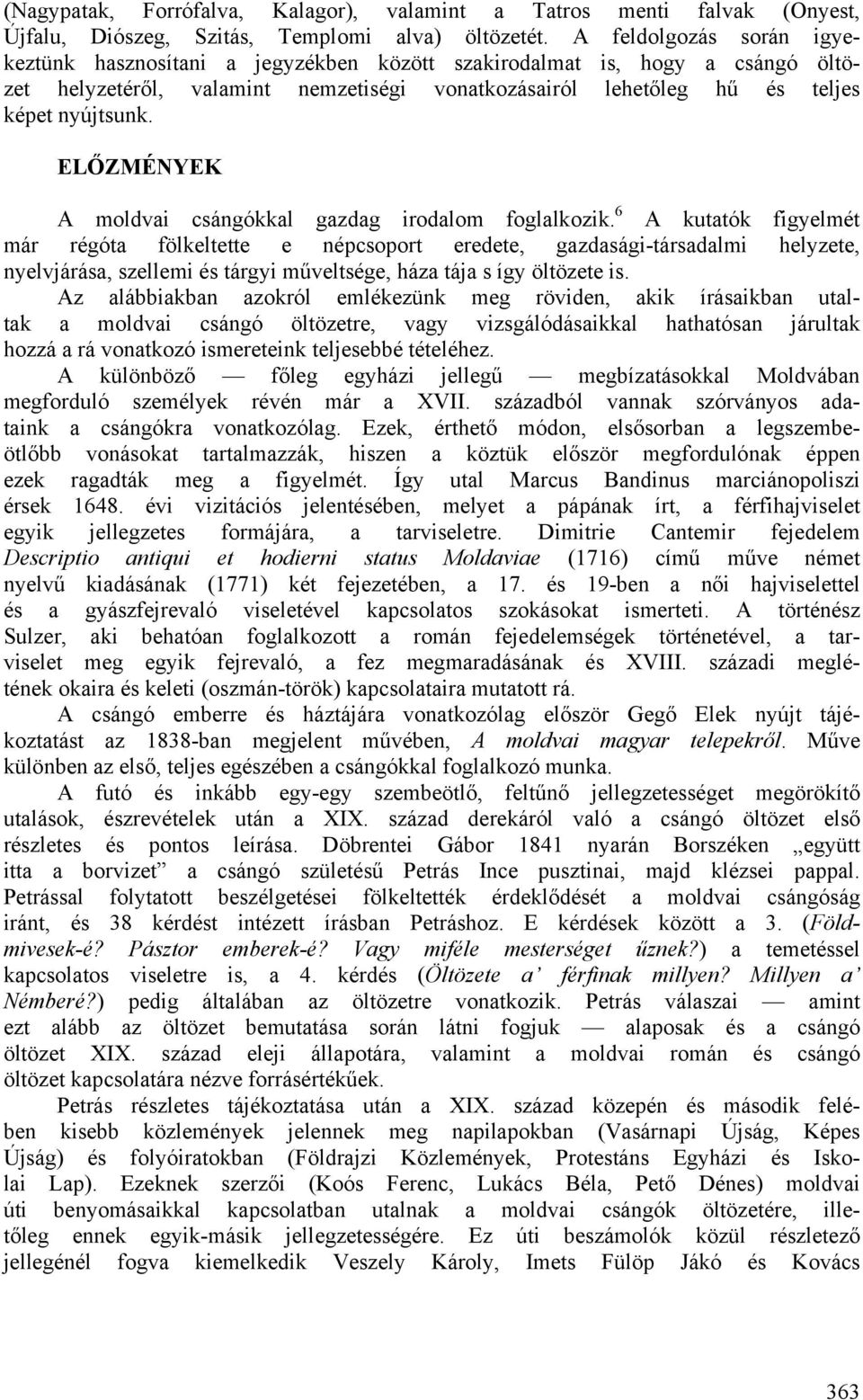 ELŐZMÉNYEK A moldvai csángókkal gazdag irodalom foglalkozik.