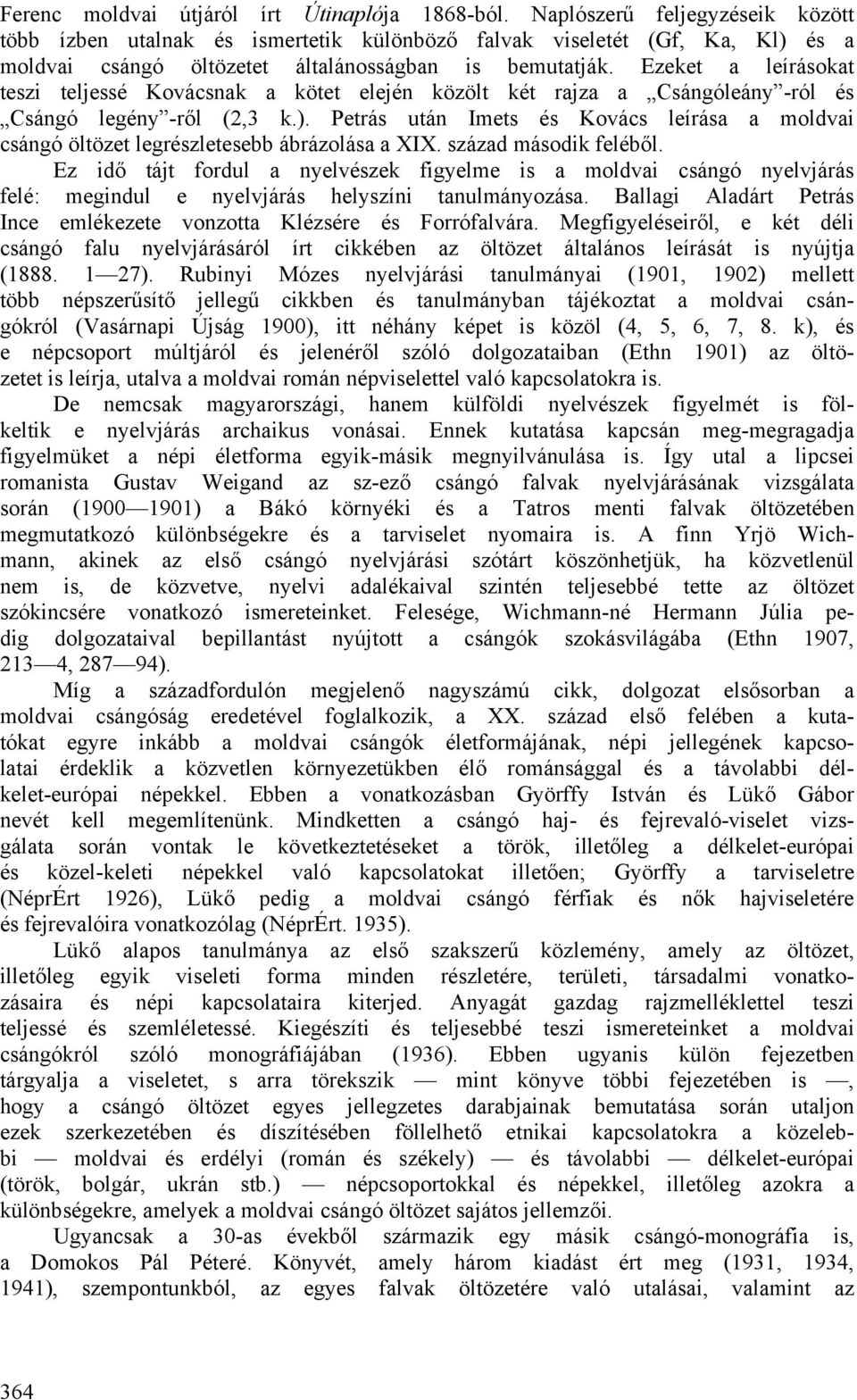 Ezeket a leírásokat teszi teljessé Kovácsnak a kötet elején közölt két rajza a Csángóleány -ról és Csángó legény -ről (2,3 k.).