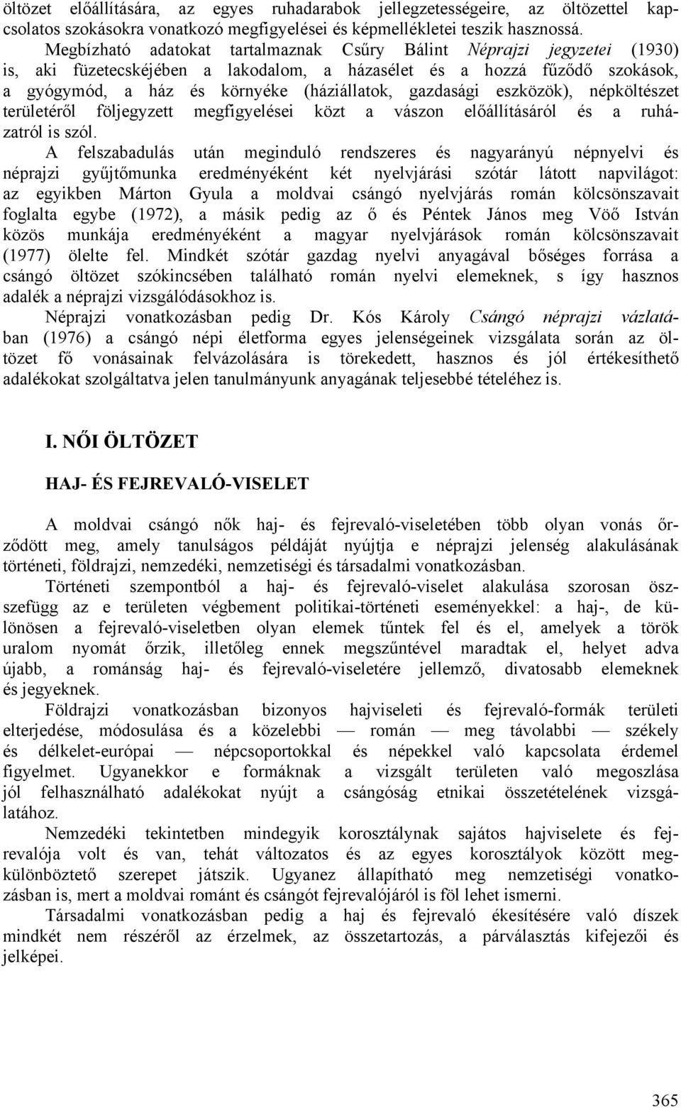 gazdasági eszközök), népköltészet területéről följegyzett megfigyelései közt a vászon előállításáról és a ruházatról is szól.