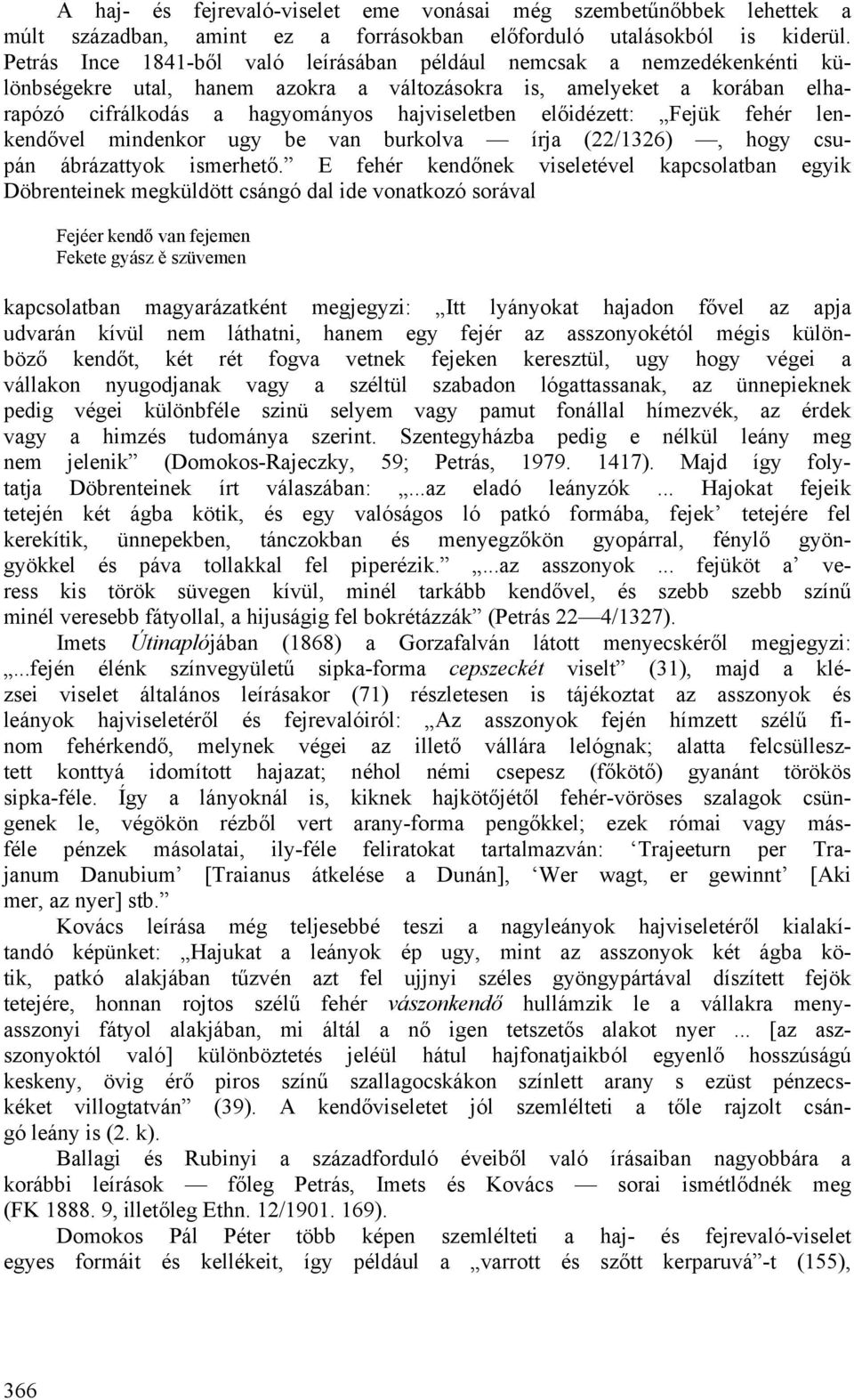 előidézett: Fejük fehér lenkendővel mindenkor ugy be van burkolva írja (22/1326), hogy csupán ábrázattyok ismerhető.