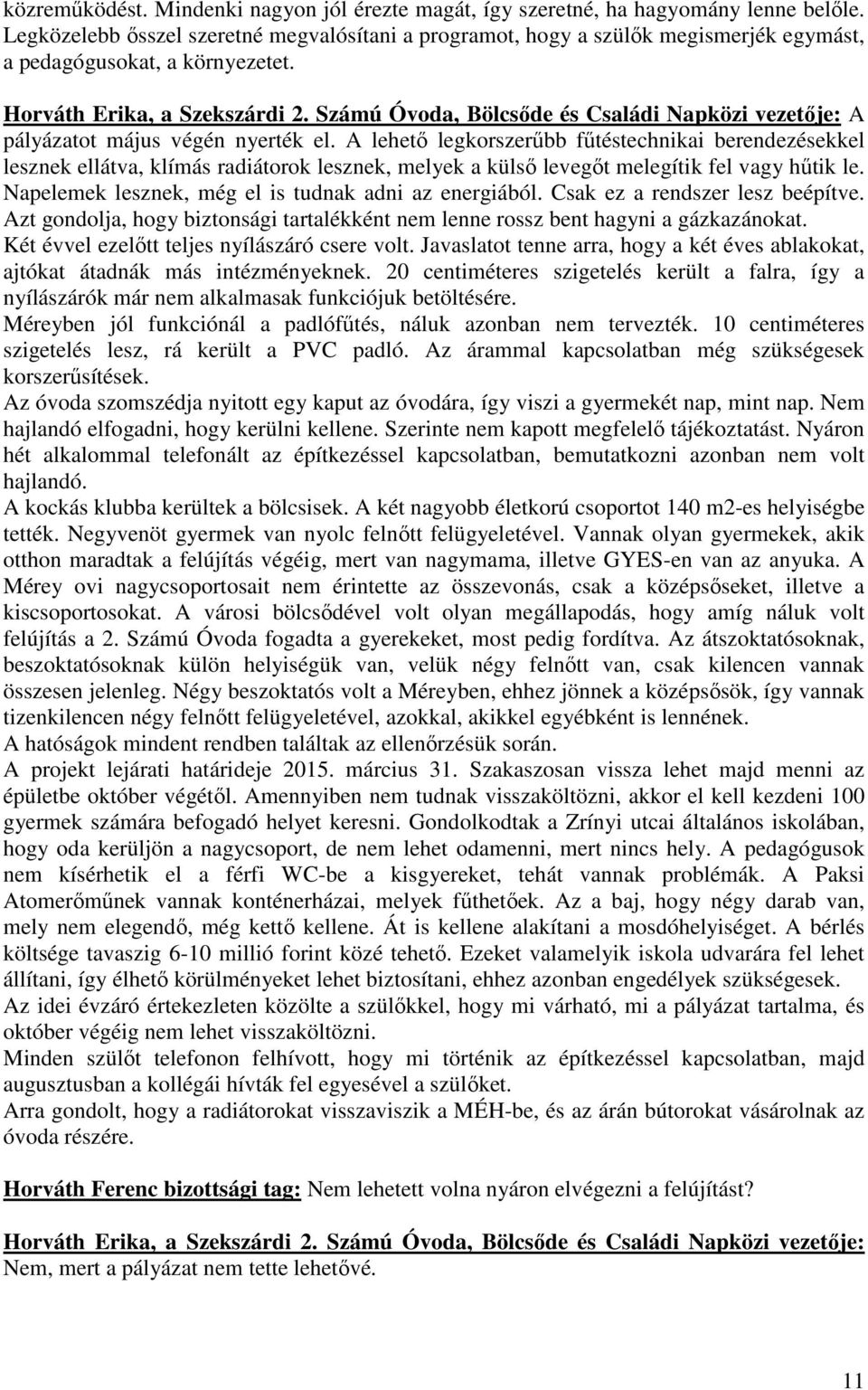 Számú Óvoda, Bölcsıde és Családi Napközi vezetıje: A pályázatot május végén nyerték el.
