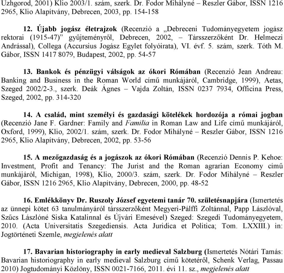 Helmeczi Andrással), Collega (Accursius Jogász Egylet folyóirata), VI. évf. 5. szám, szerk. Tóth M. Gábor, ISSN 1417 8079, Budapest, 2002, pp. 54-57 13.