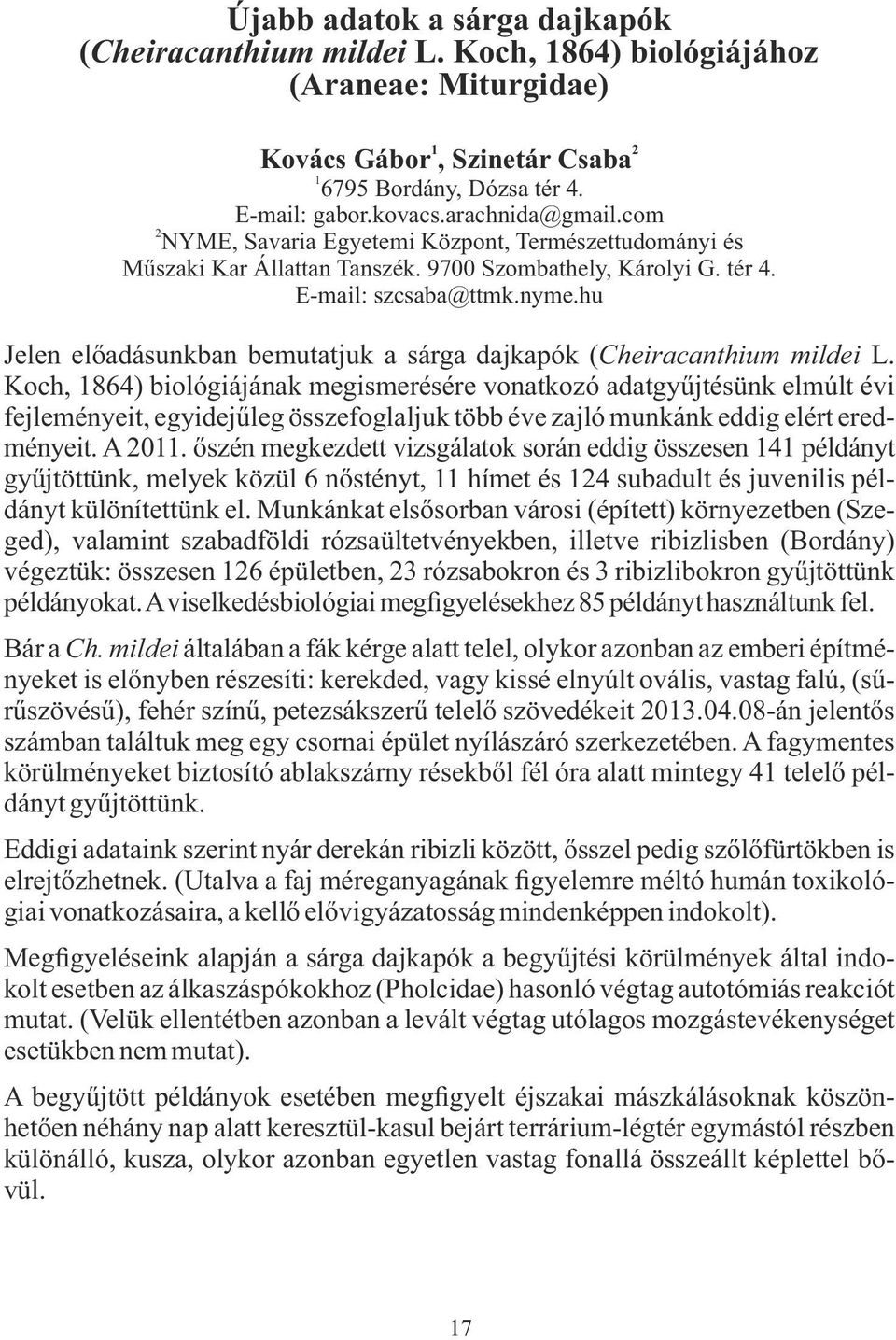 hu Jelen előadásunkban bemutatjuk a sárga dajkapók (Cheiracanthium mildei L.