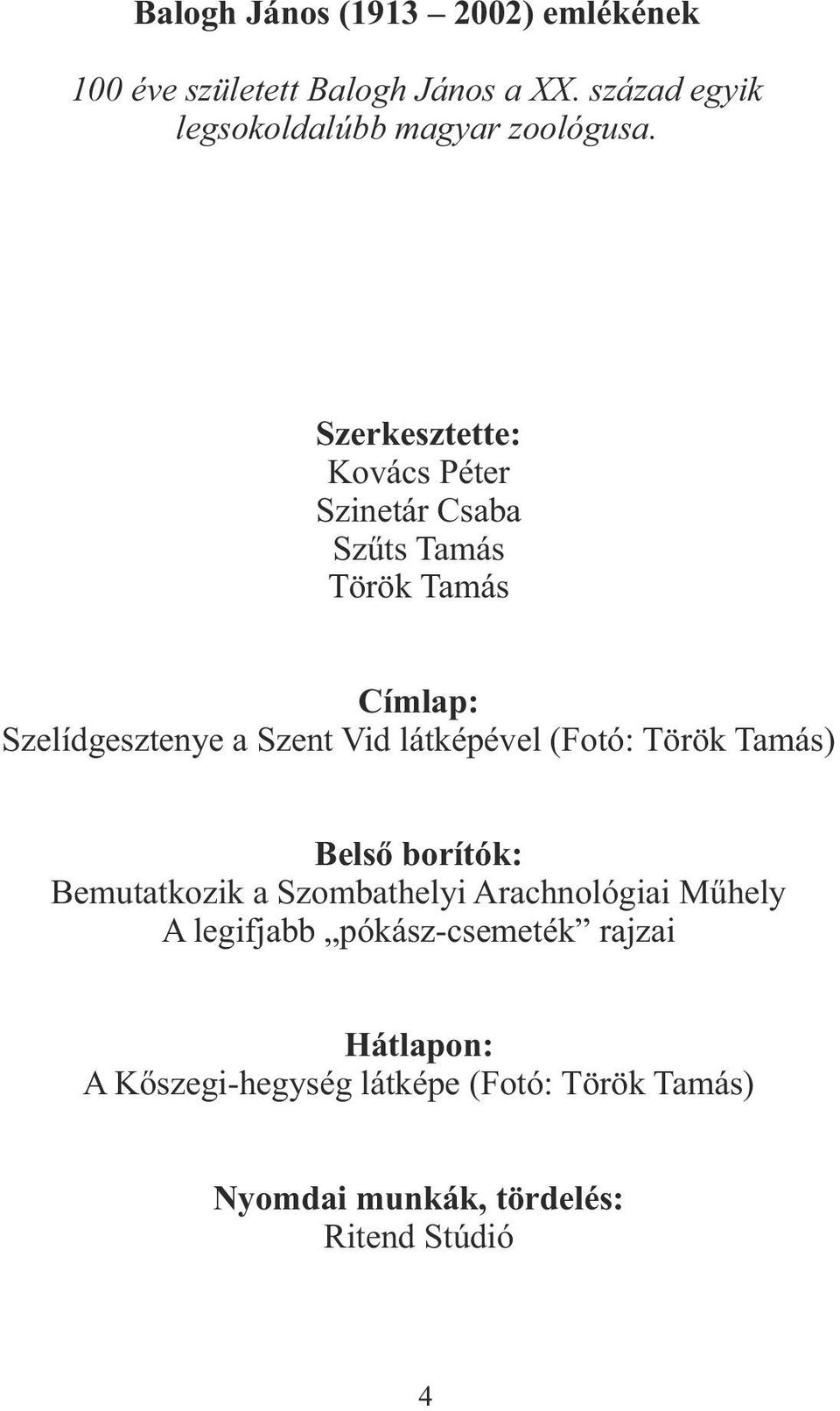 Szerkesztette: Kovács Péter Szinetár Csaba Szűts Tamás Török Tamás Címlap: Szelídgesztenye a Szent Vid