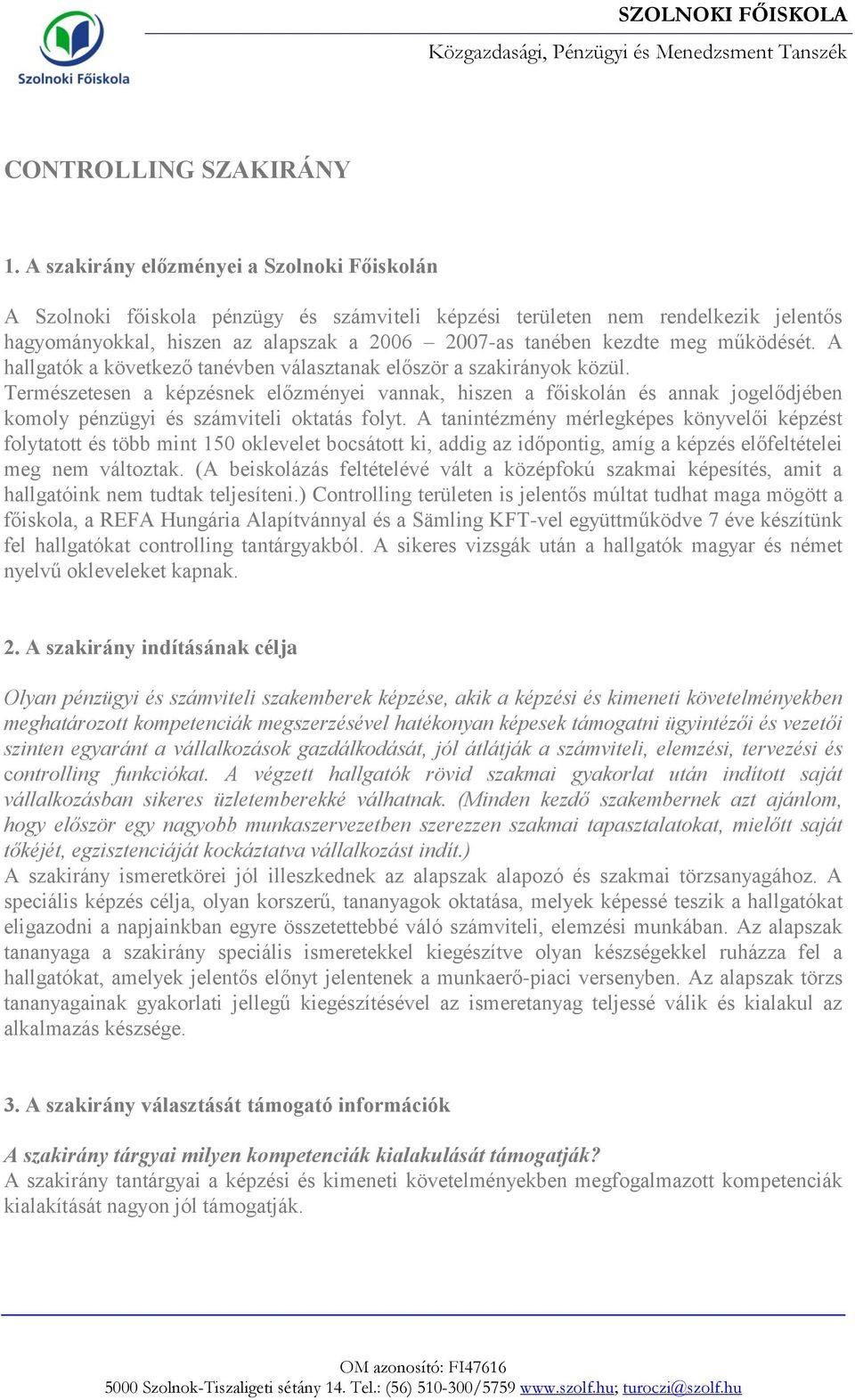 működését. A hallgatók a következő tanévben választanak először a szakirányok közül.