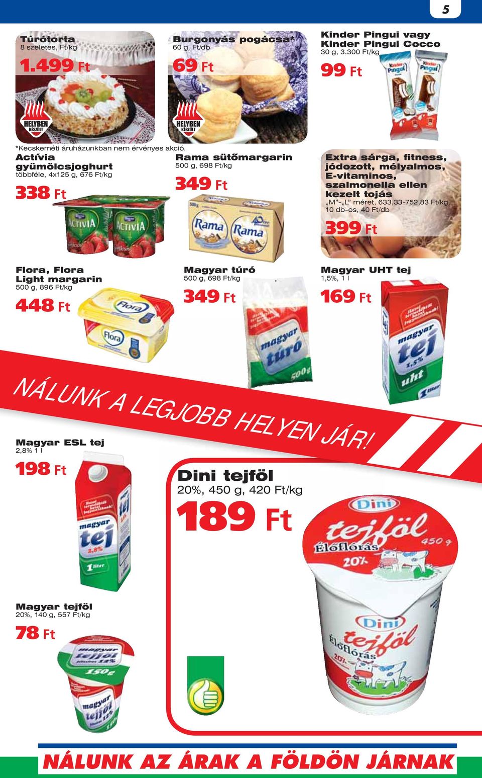 Actívia gyümölcsjoghurt többféle, 4x125 g, 676 Ft/kg 338 Ft Rama sütômargarin 500 g, 698 Ft/kg 349 Ft Extra sárga, fitness, jódozott, mélyalmos, E-vitaminos, szalmonella