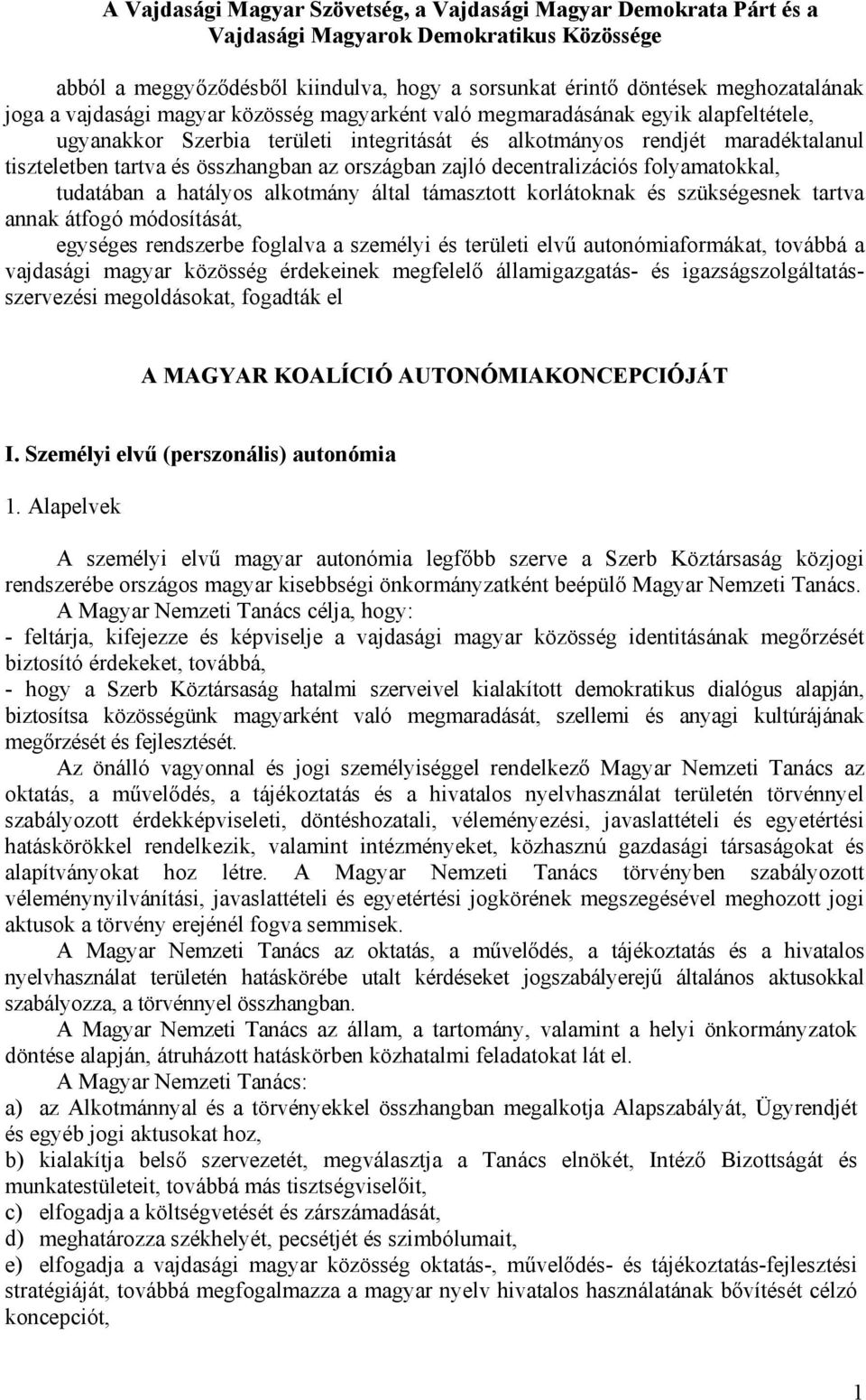 országban zajló decentralizációs folyamatokkal, tudatában a hatályos alkotmány által támasztott korlátoknak és szükségesnek tartva annak átfogó módosítását, egységes rendszerbe foglalva a személyi és