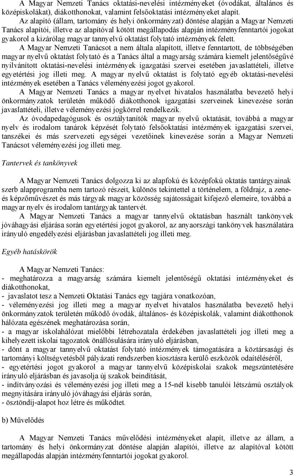 kizárólag magyar tannyelvű oktatást folytató intézmények felett.