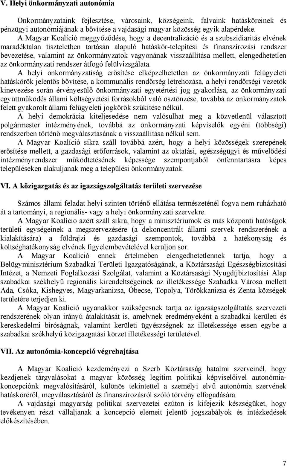 önkormányzatok vagyonának visszaállítása mellett, elengedhetetlen az önkormányzati rendszer átfogó felülvizsgálata.