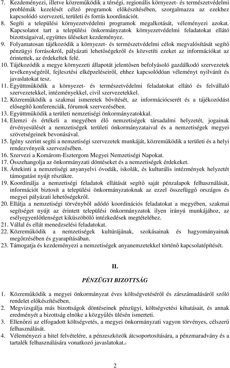 Kapcsolatot tart a települési önkormányzatok környezetvédelmi feladatokat ellátó bizottságaival, együttes üléseket kezdeményez. 9.