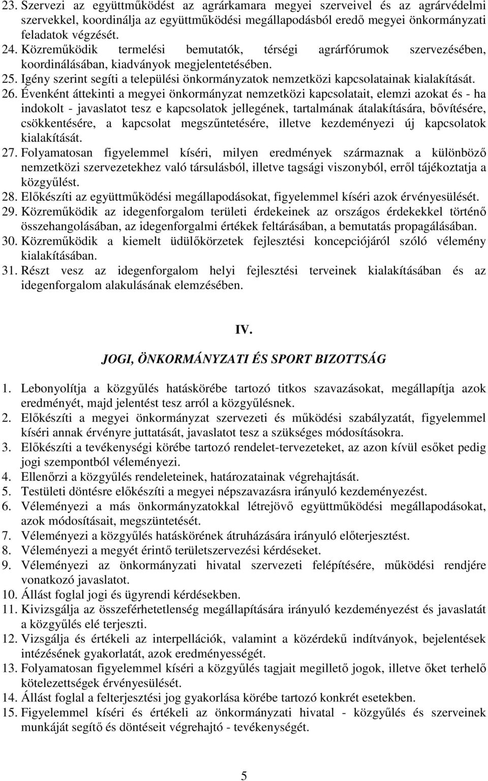 Igény szerint segíti a települési önkormányzatok nemzetközi kapcsolatainak kialakítását. 26.