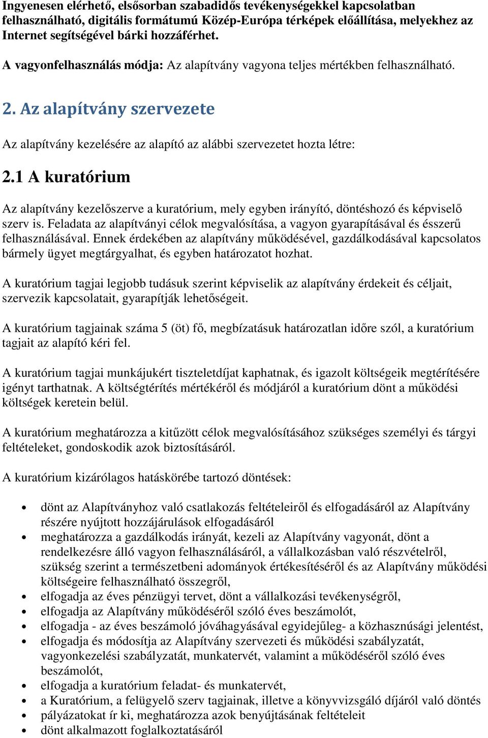 1 A kuratórium Az alapítvány kezelőszerve a kuratórium, mely egyben irányító, döntéshozó és képviselő szerv is.