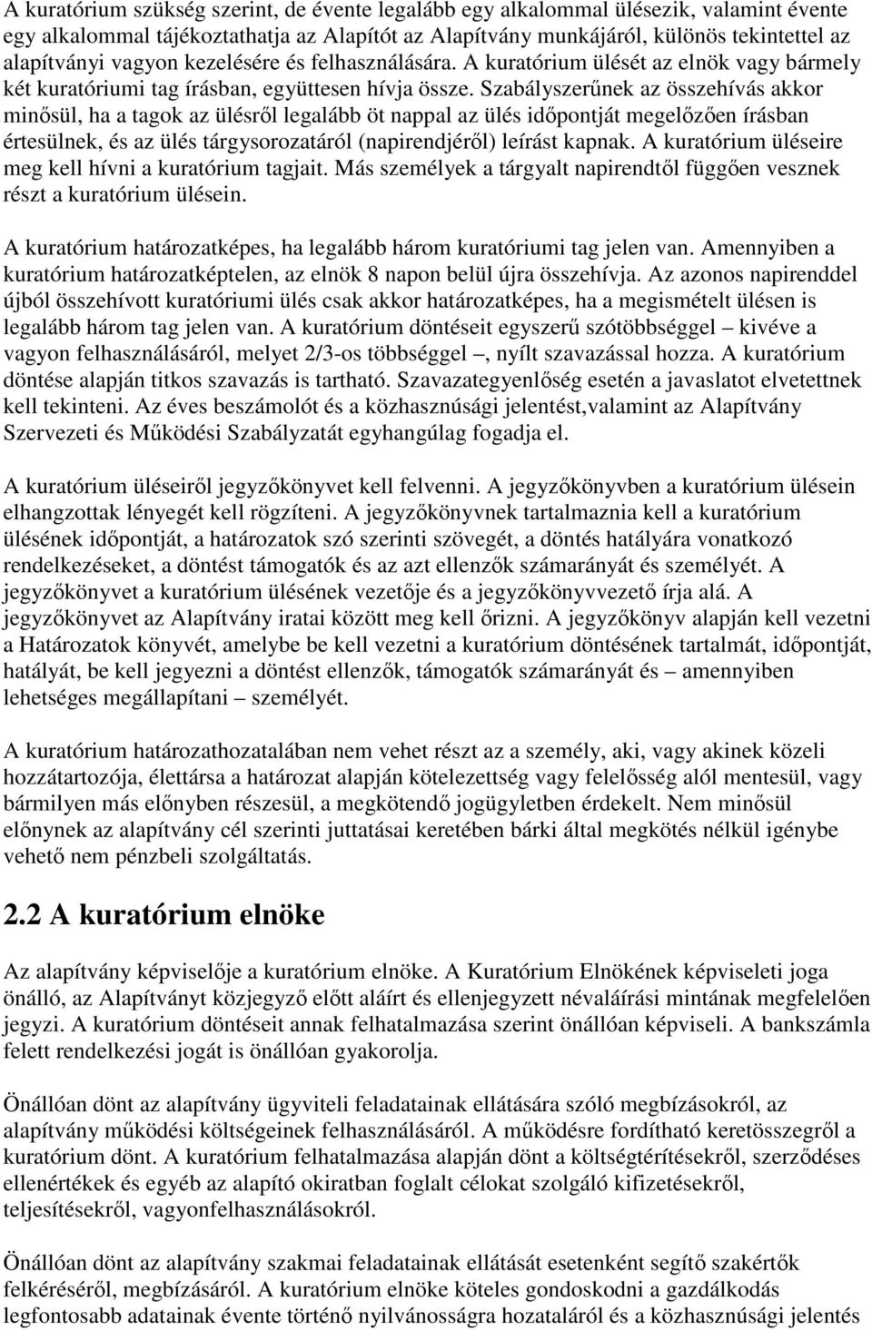 Szabályszerűnek az összehívás akkor minősül, ha a tagok az ülésről legalább öt nappal az ülés időpontját megelőzően írásban értesülnek, és az ülés tárgysorozatáról (napirendjéről) leírást kapnak.