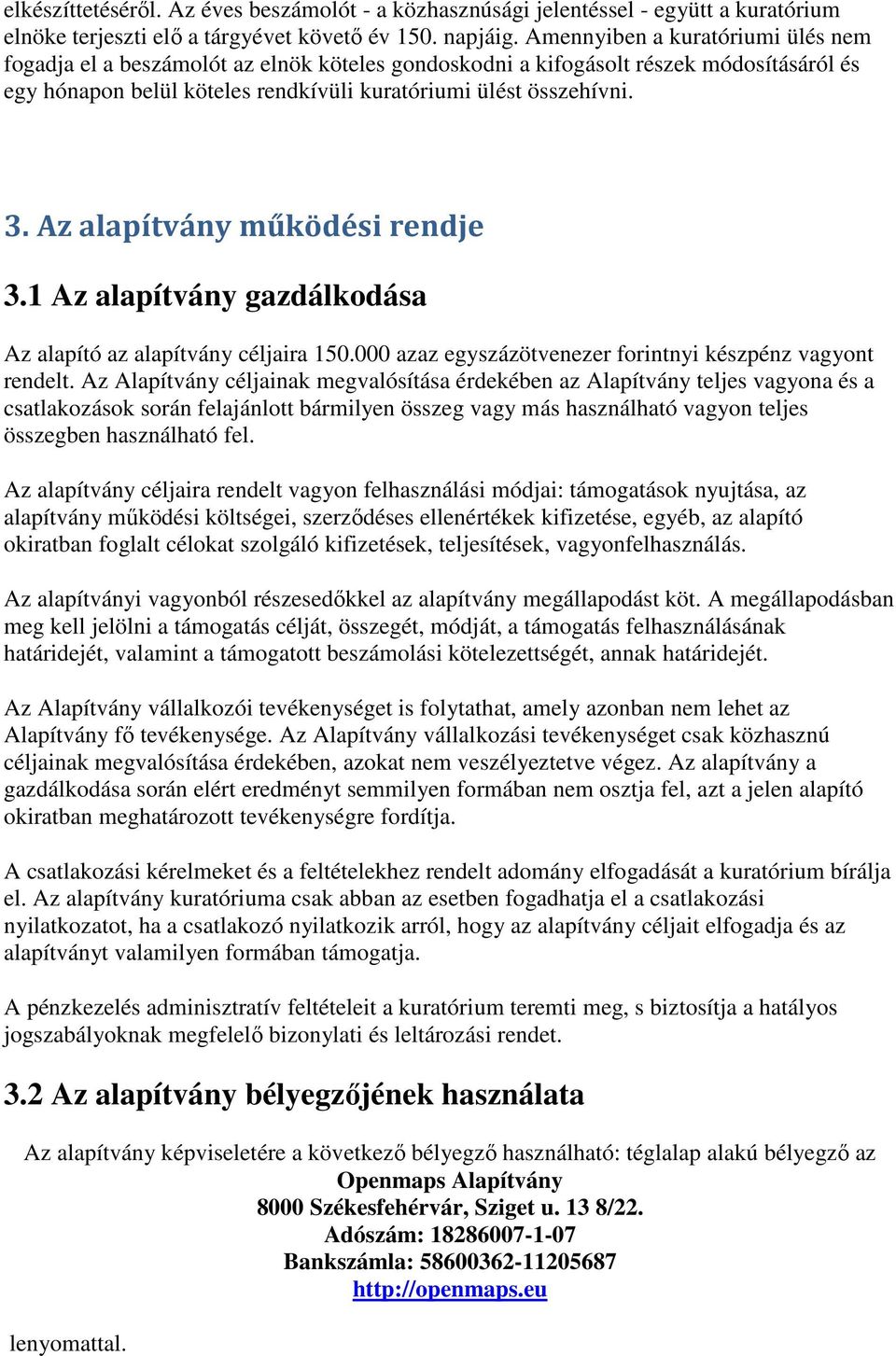 Az alapítvány működési rendje 3.1 Az alapítvány gazdálkodása Az alapító az alapítvány céljaira 150.000 azaz egyszázötvenezer forintnyi készpénz vagyont rendelt.