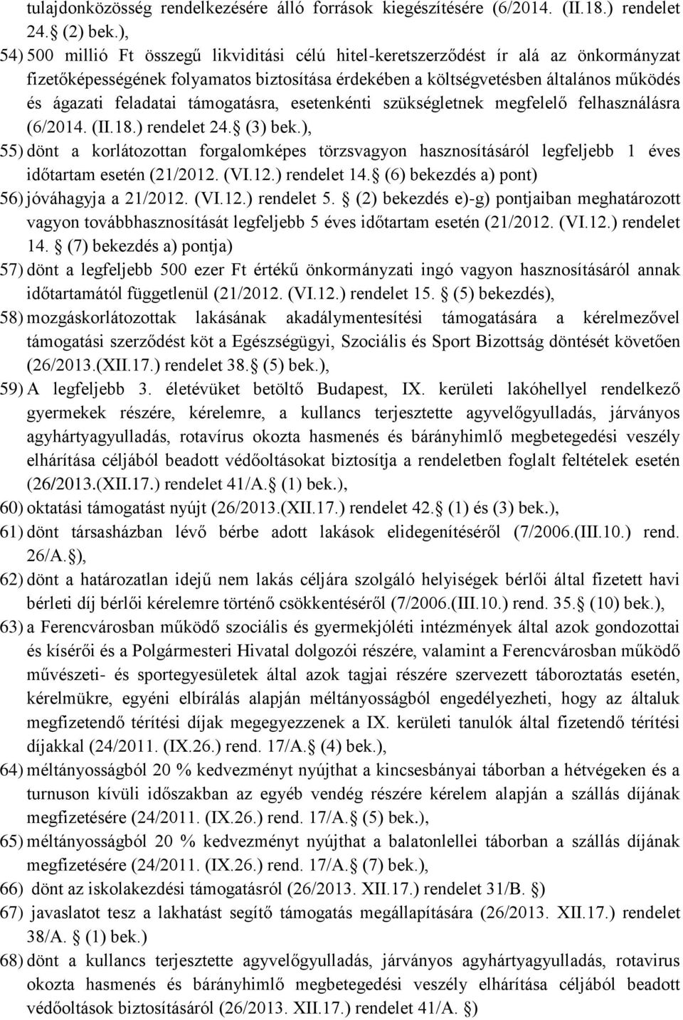 támogatásra, esetenkénti szükségletnek megfelelő felhasználásra (6/2014. (II.18.) rendelet 24. (3) bek.