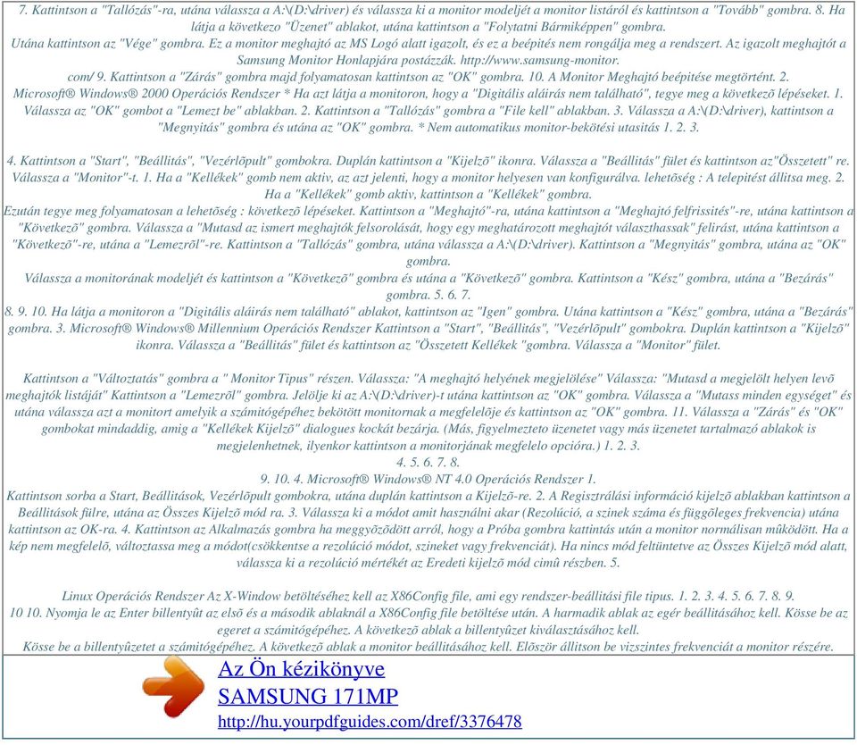 Ez a monitor meghajtó az MS Logó alatt igazolt, és ez a beépités nem rongálja meg a rendszert. Az igazolt meghajtót a Samsung Monitor Honlapjára postázzák. http://www.samsung-monitor. com/ 9.