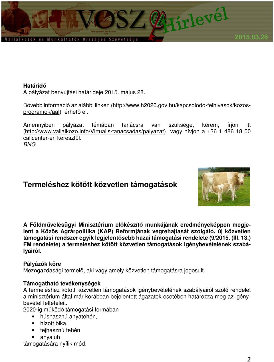 BNG Termeléshez kötött közvetlen támogatások A Földművelésügyi Minisztérium előkészítő munkájának eredményeképpen megjelent a Közös Agrárpolitika (KAP) Reformjának végrehajtását szolgáló, új