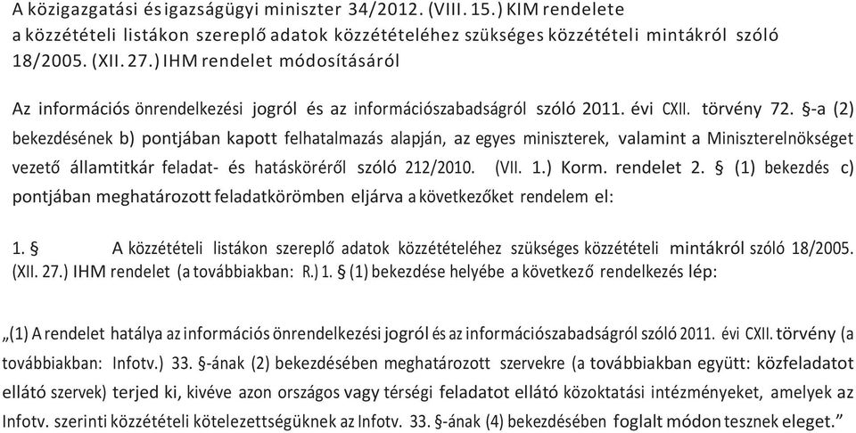 -a (2) bekezdésének b) pontjában kapott felhatalmazás alapján, az egyes miniszterek, valamint a Miniszterelnökséget vezető államtitkár feladat- és hatásköréről szóló 212/2010. (VII. 1.) Korm.