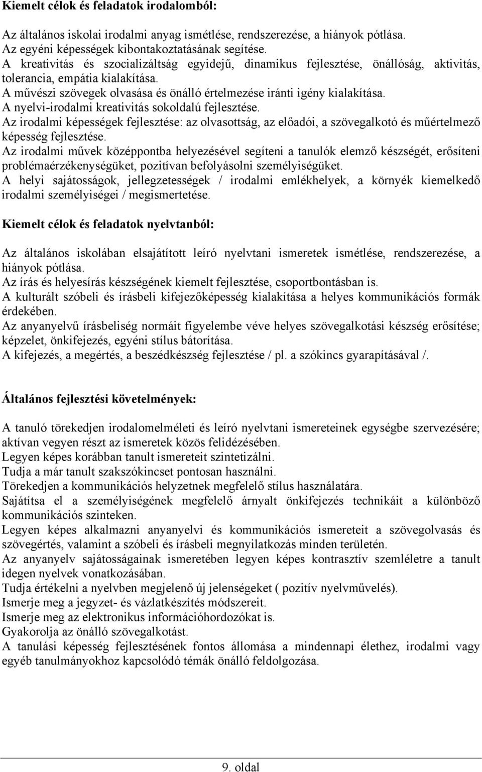 A nyelvi-irodalmi kreativitás sokoldalú fejlesztése. Az irodalmi képességek fejlesztése: az olvasottság, az előadói, a szövegalkotó és műértelmező képesség fejlesztése.