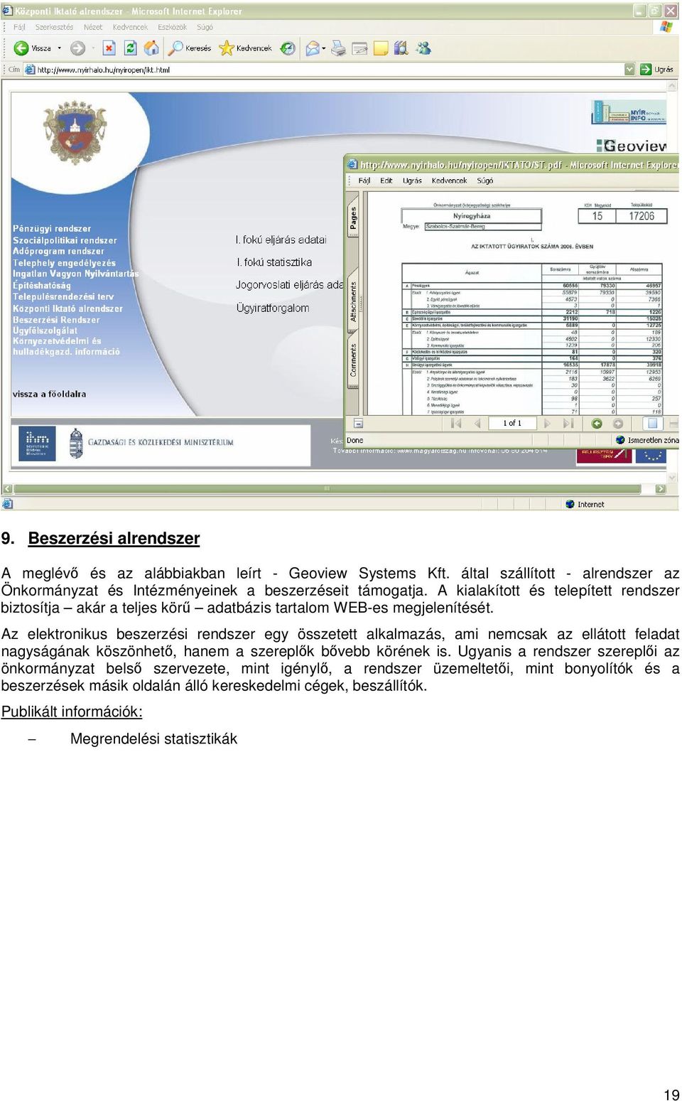 A kialakított és telepített rendszer biztosítja akár a teljes kör adatbázis tartalom WEB-es megjelenítését.