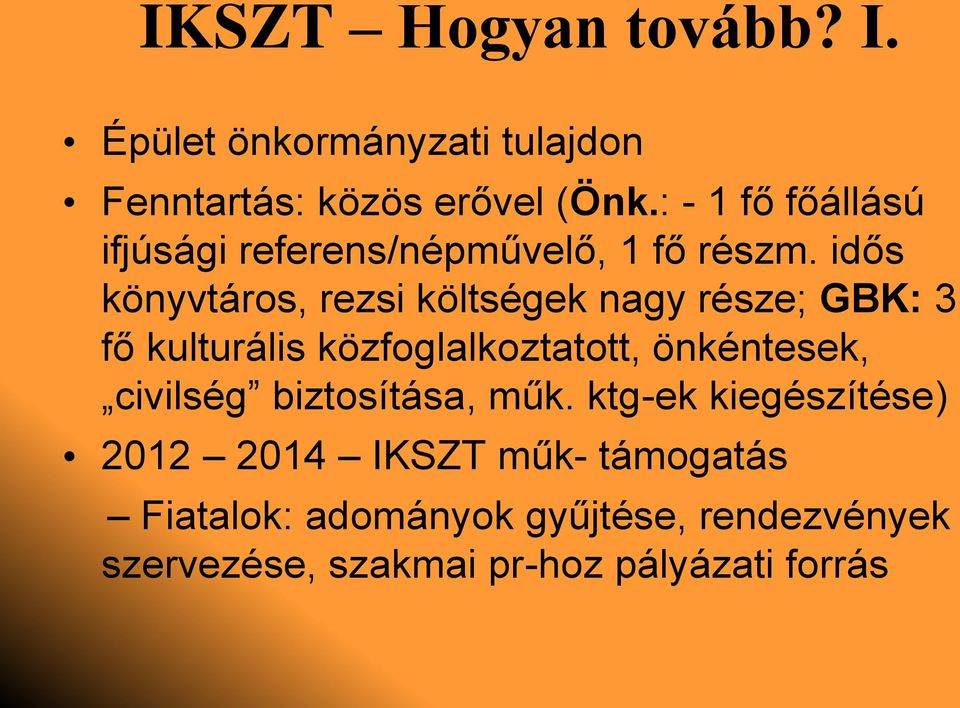 idős könyvtáros, rezsi költségek nagy része; GBK: 3 fő kulturális közfoglalkoztatott, önkéntesek,