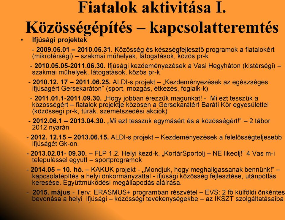 Ifjúsági kezdeményezések a Vasi Hegyháton (kistérségi) szakmai műhelyek, látogatások, közös pr-k - 2010.12. 17 2011.06.25.