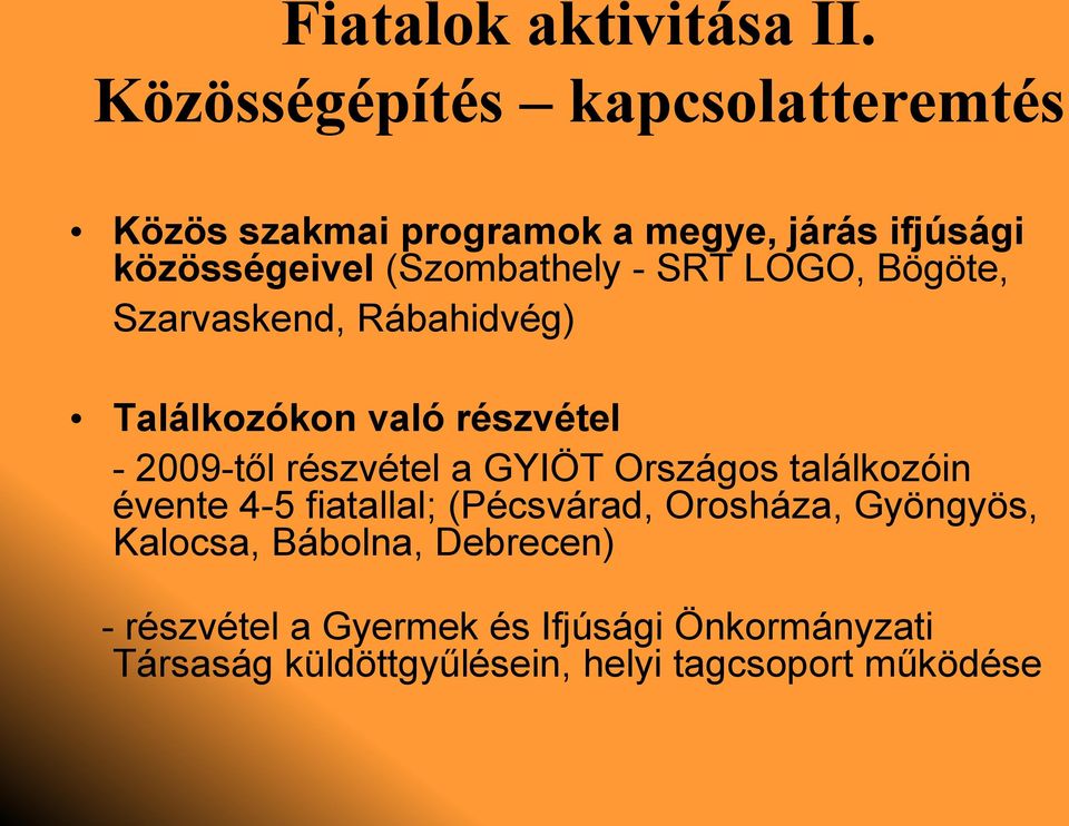 SRT LOGO, Bögöte, Szarvaskend, Rábahidvég) Találkozókon való részvétel - 2009-től részvétel a GYIÖT Országos