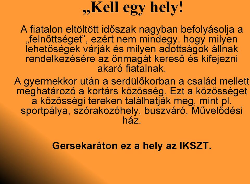 várják és milyen adottságok állnak rendelkezésére az önmagát kereső és kifejezni akaró fiatalnak.