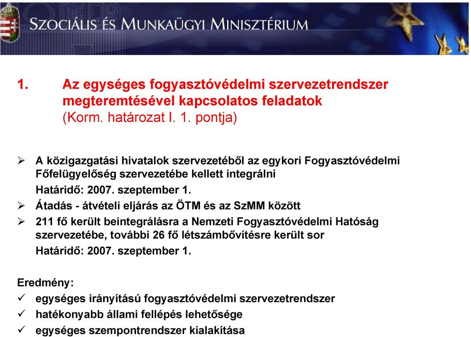 Átadás - átvételi eljárás az ÖTM és az SzMM között 211 fő került beintegrálásra a Nemzeti Fogyasztóvédelmi Hatóság szervezetébe, további 26 fő