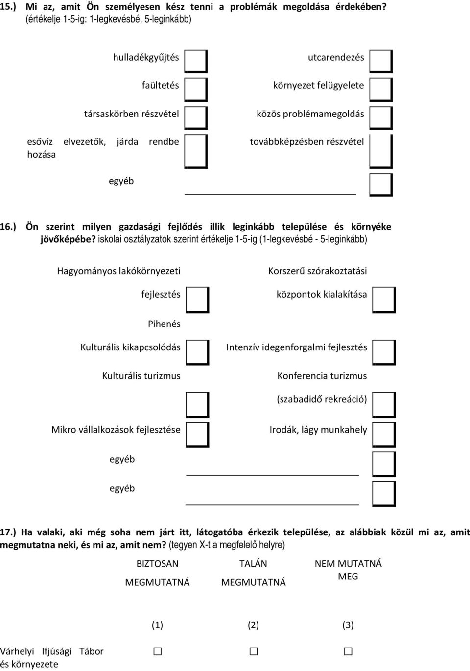 továbbképzésben részvétel 16.) Ön szerint milyen gazdasági fejlődés illik leginkább települése és környéke jövőképébe?