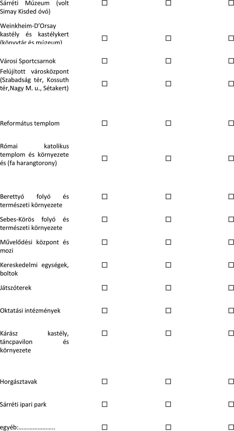 , Sétakert) Református templom Római katolikus templom és környezete és (fa harangtorony) Berettyó folyó és természeti környezete