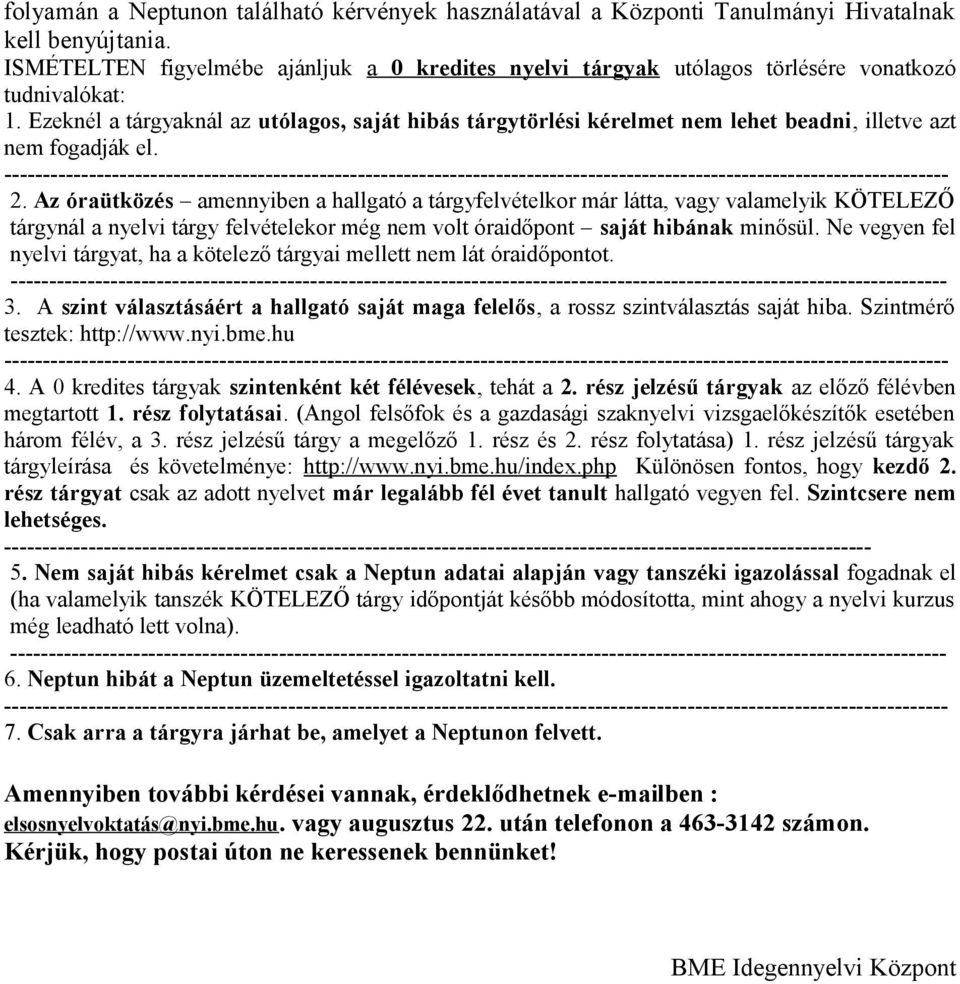 Ezeknél a tárgyaknál az utólagos, saját hibás tárgytörlési kérelmet nem lehet beadni, illetve azt nem fogadják el. 2.