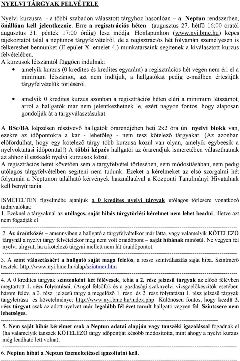 hu) képes tájékoztatót talál a neptunos tárgyfelvételről, de a regisztrációs hét folyamán személyesen is felkereshet bennünket (E épület X. emelet 4.