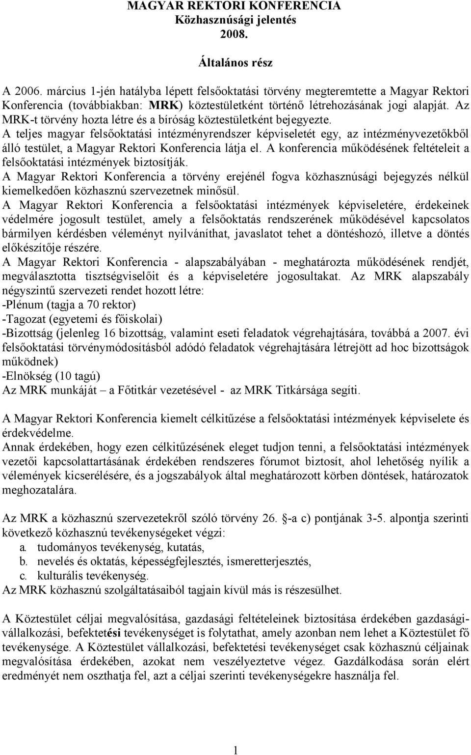 Az MRK-t törvény hozta létre és a bíróság köztestületként bejegyezte.
