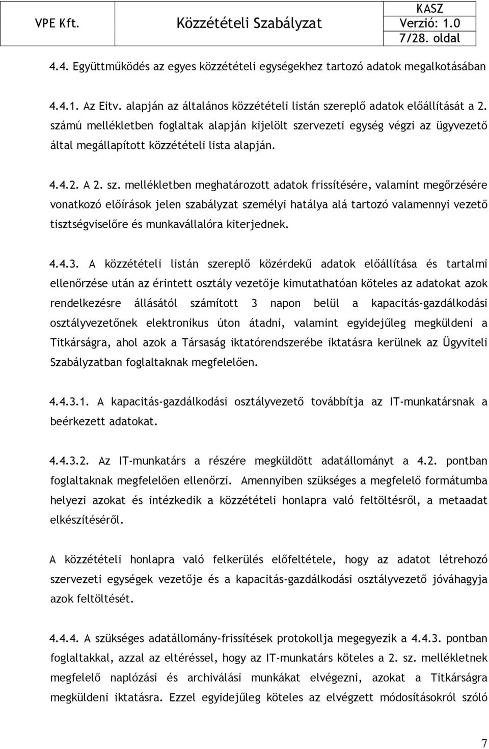 rvezeti egység végzi az ügyvezetı által megállapított közzétételi lista alapján. 4.4.2. A 2. sz.