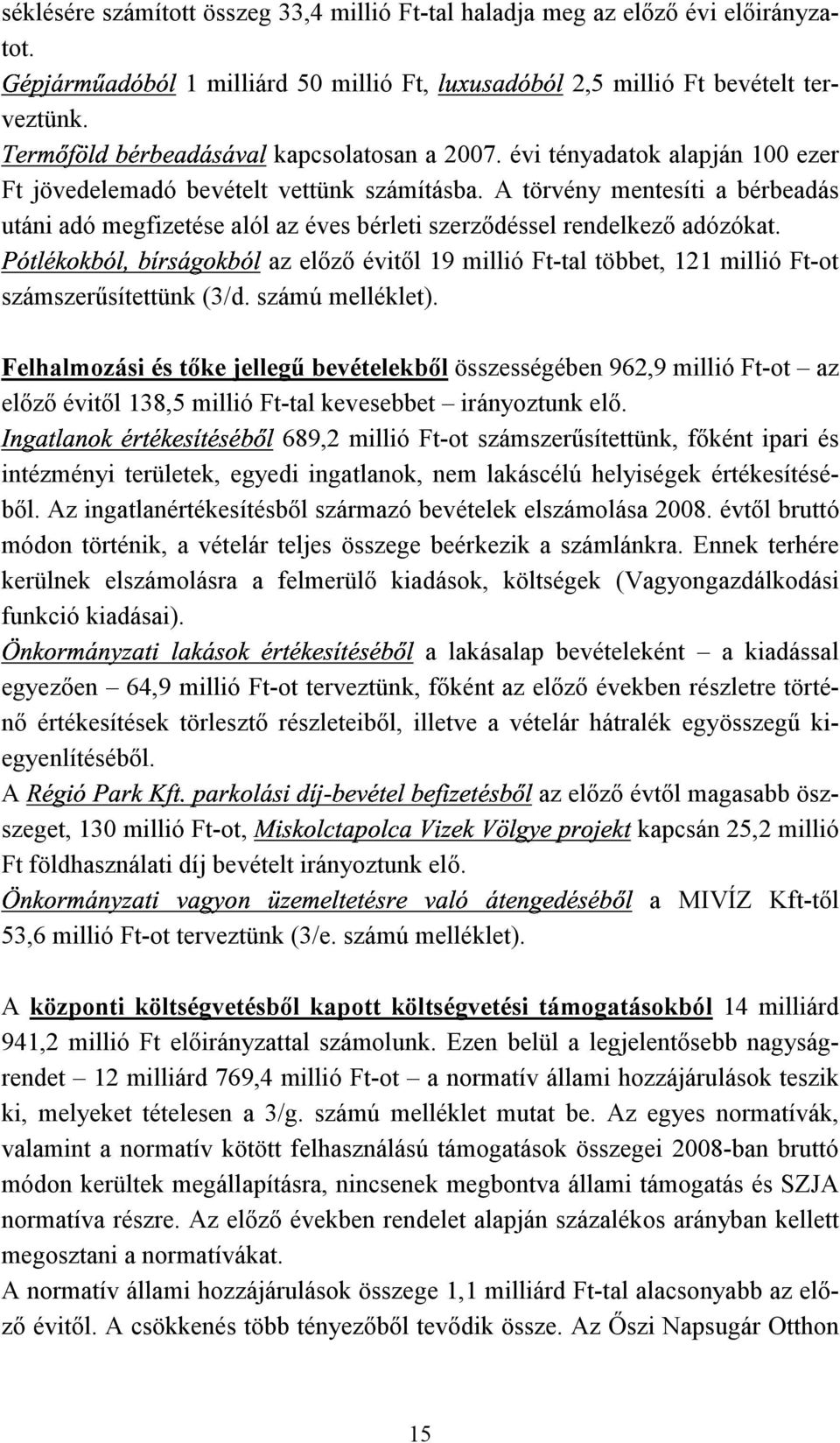 az előző évitől 19 millió Ft-tal többet, 121 millió Ft-ot számszerűsítettünk (3/d. számú melléklet).