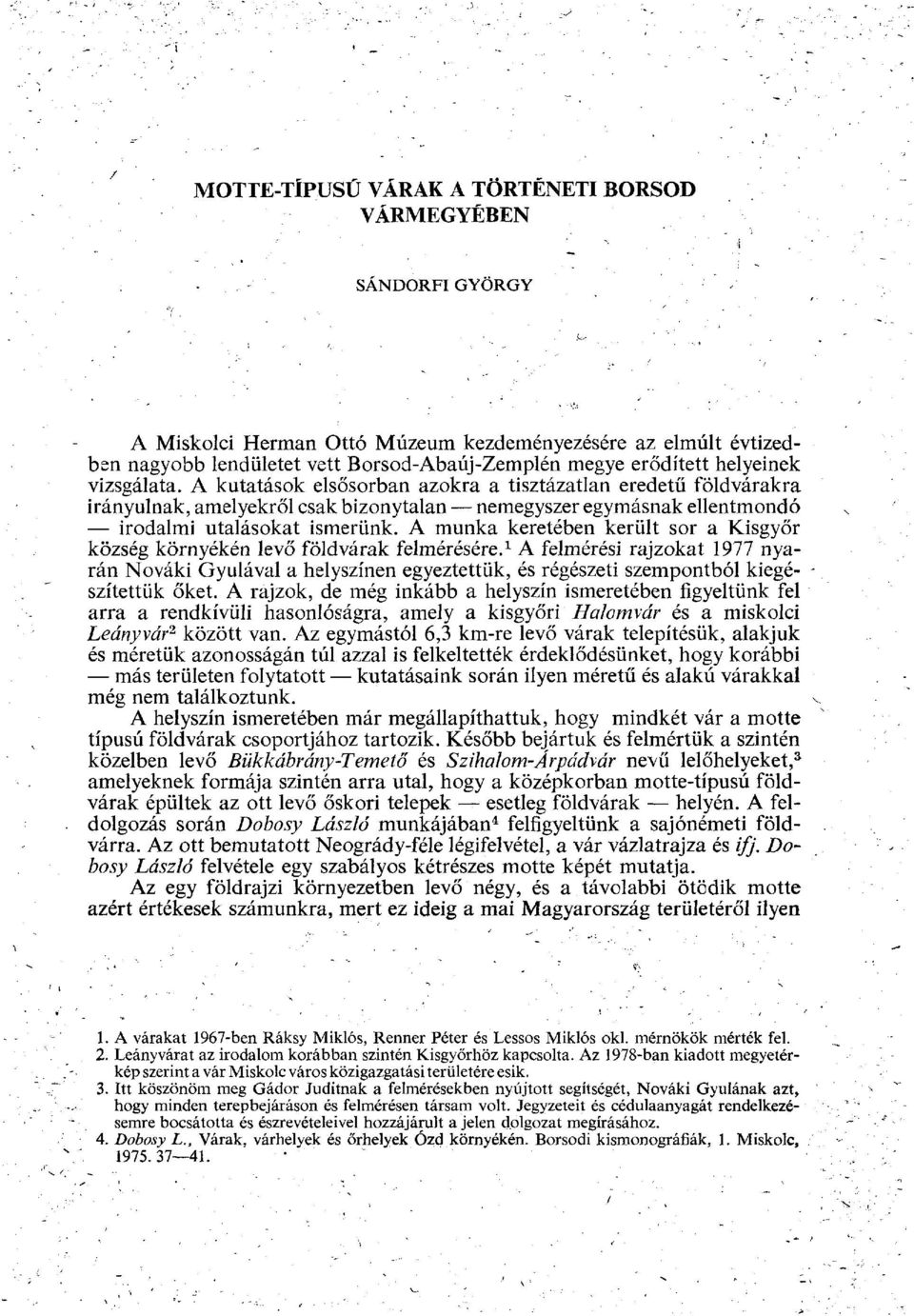 A munka keretében került sor a Kisgyőr község környékén levő földvárak felmérésére.