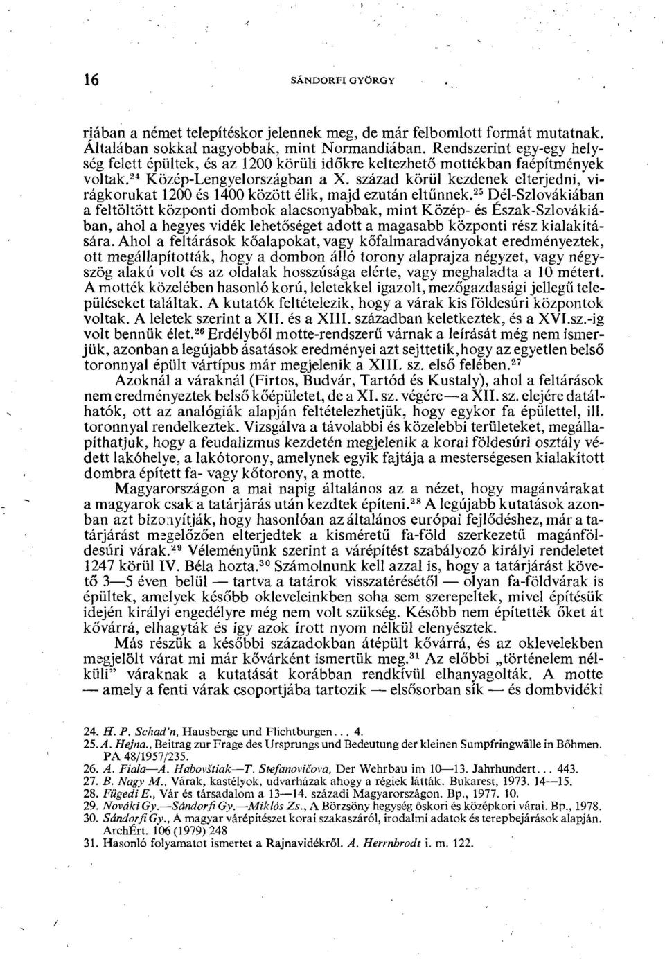 század körül kezdenek elterjedni, virágkorukat 1200 és 1400 között élik, majd ezután eltűnnek.