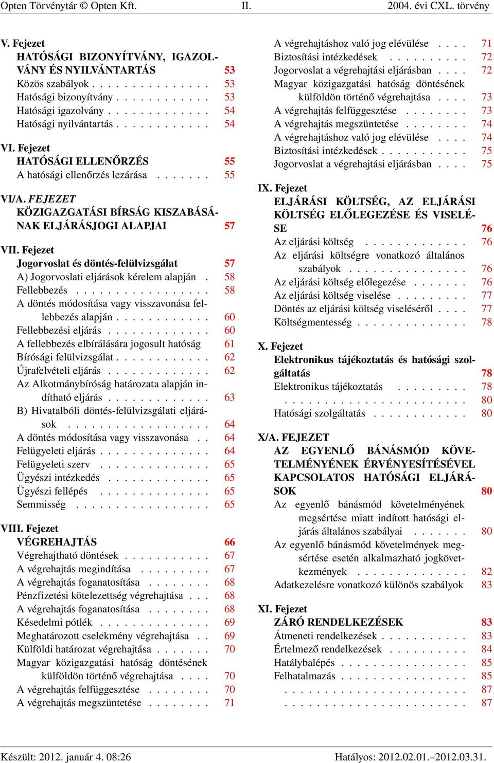 FEJEZET KÖZIGAZGATÁSI BÍRSÁG KISZABÁSÁ- NAK ELJÁRÁSJOGI ALAPJAI 57 VII. Fejezet Jogorvoslat és döntés-felülvizsgálat 57 A) Jogorvoslati eljárások kérelem alapján. 58 Fellebbezés.